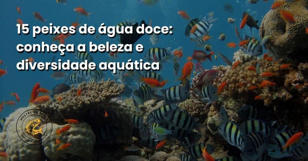 15 espécies de peixe de água doce